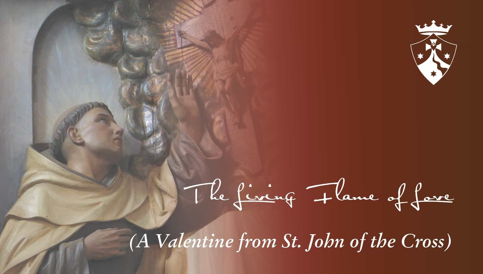 'The Living Flame of Love, A Valentine from St. John of the Cross'