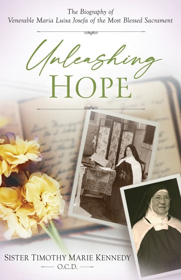 Unleashing Hope Book Cover. The Biography of Venerable Mother Luisa Josefa of the Most Blessed Sacrament. Sister Timothy Marie, O.C.D.